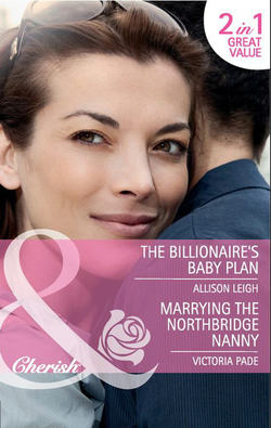 The Billionaire's Baby Plan / Marrying the Northbridge Nanny: The Billionaire's Baby Plan