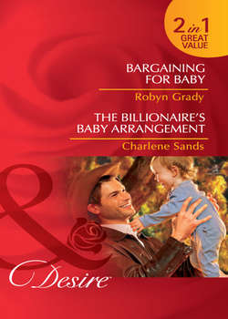 Bargaining for Baby / The Billionaire's Baby Arrangement: Bargaining for Baby / The Billionaire's Baby Arrangement
