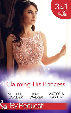 Claiming His Princess: Duty at What Cost? / A Throne for the Taking / Princess in the Iron Mask