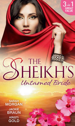 The Sheikh's Untamed Bride: Lost to the Desert Warrior / Sheikh in the City / Her Ardent Sheikh