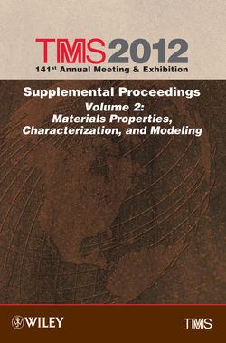 TMS 2012 141st Annual Meeting and Exhibition, Materials Properties, Characterization, and Modeling