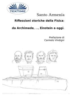 Riflessioni Storiche Della Fisica:  Da Archimede, …, Einstein A Oggi.