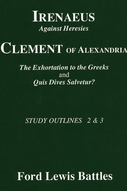 Irenaeus' 'Against Heresies' and Clement of Alexandria's 'The Exhortation to the Greeks' and 'Quis Dives Salvetur?'