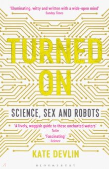 Turned On. Science, Sex and Robots