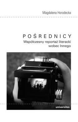 Pośrednicy. Współczesny reportaż literacki wobec Innego