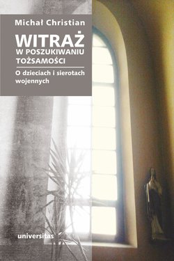 Witraż. W poszukiwaniu tożsamości. O dzieciach i sierotach wojennych