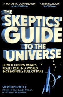 The Skeptics' Guide to the Universe. How to Know What's Really Real