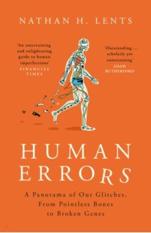 Human Errors. A Panorama of Our Glitches, from Pointless Bones to Broken Genes