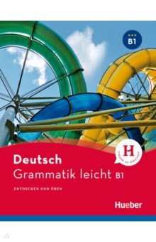 Grammatik leicht B1. Entdecken und uben