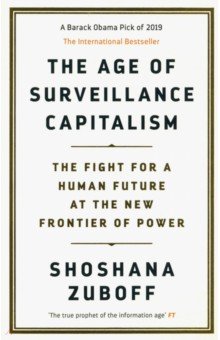 The Age of Surveillance Capitalism. The Fight for a Human Future at the New Frontier of Power