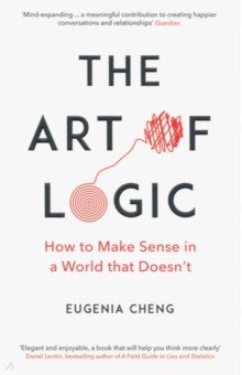 The Art of Logic. How to Make Sense in a World that Doesn't