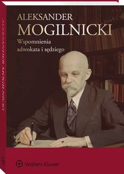 Aleksander Mogilnicki. Wspomnienia adwokata i sędziego