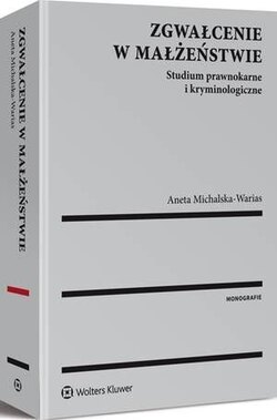 Zgwałcenie w małżeństwie. Studium prawnokarne i kryminologiczne