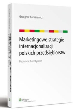 Marketingowe strategie internacjonalizacji polskich przedsiębiorstw. Podejście holistyczne