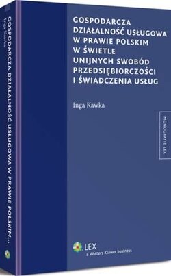 Gospodarcza działalność usługowa w prawie polskim w świetle unijnych swobód przedsiębiorczości i świadczenia usług