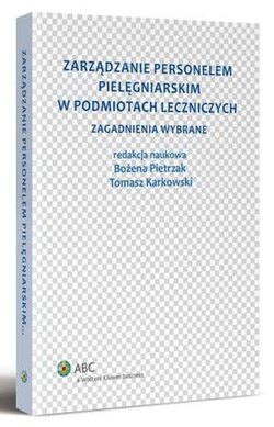 Zarządzanie personelem pielęgniarskim w podmiotach leczniczych. Zagadnienia wybrane