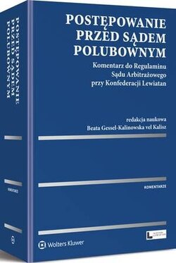 Postępowanie przed sądem polubownym. Komentarz do Regulaminu Sądu Arbitrażowego przy Konfederacji Lewiatan