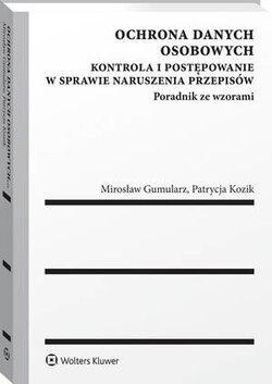 Ochrona danych osobowych. Kontrola i postępowanie w sprawie naruszenia przepisów. Poradnik ze wzorami