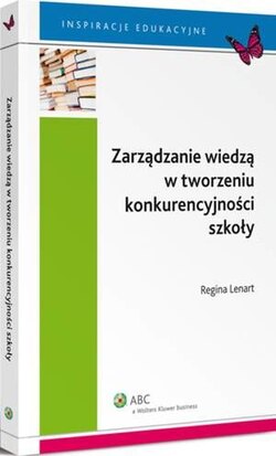 Zarządzanie wiedzą w tworzeniu konkurencyjności szkoły