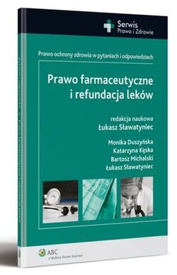 Prawo farmaceutyczne i refundacja leków. Prawo ochrony zdrowia w pytaniach i odpowiedziach