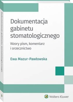 Dokumentacja gabinetu stomatologicznego. Wzory pism, komentarz i orzecznictwo