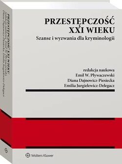 Przestępczość XXI wieku. Szanse i wyzwania dla kryminologii