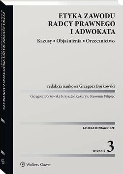 Etyka zawodu radcy prawnego i adwokata. Kazusy. Objaśnienia. Orzecznictwo