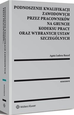 Podnoszenie kwalifikacji zawodowych przez pracowników na gruncie kodeksu pracy oraz wybranych ustaw szczególnych