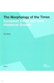The Morphology of the Times. European Cities and their Historical Growth