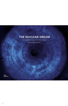 The Nuclear Dream. The Disappearing World of Atomic Energy