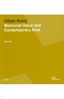 Urban Ruins. Memorial Value and Contemporary Role