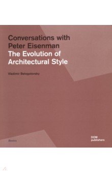 Conversations with Peter Eisenman. The Evolution of Architectural Style