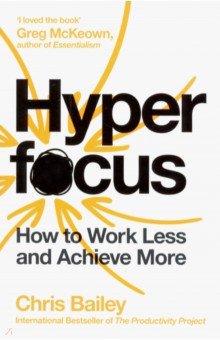Hyperfocus. How to Work Less to Achieve More