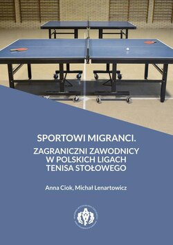 Sportowi migranci. Zagraniczni zawodnicy w polskich ligach tenisa stołowego