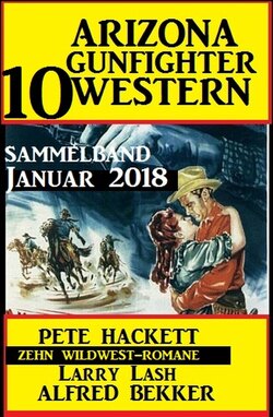 Arizona Gunfighter - 10 Western: Sammelband Januar 2018