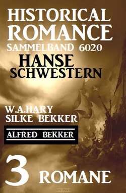 Hanseschwestern - Historical Romance Sammelband 6020: 3 Romane