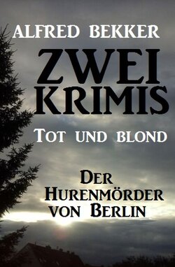 Zwei Alfred Bekker Krimis: Tot und blond / Der Hurenmörder von Berlin