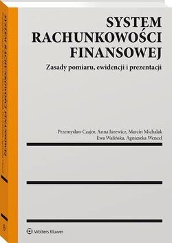 System rachunkowości finansowej. Zasady pomiaru, ewidencji i prezentacji