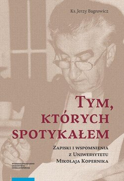 Tym, których spotykałem. Zapiski i wspomnienia z Uniwersytetu Mikołaja Kopernika