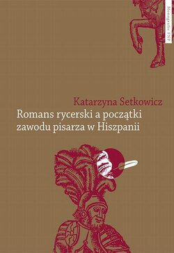 Romans rycerski a początki zawodu pisarza w Hiszpanii. Przypadek Feliciano de Silva (ok. 1489–1554)