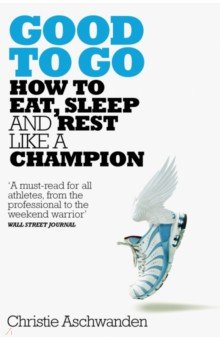 Good to Go. How to Eat, Sleep and Rest Like a Champion