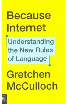 Because Internet. Understanding the New Rules of Language