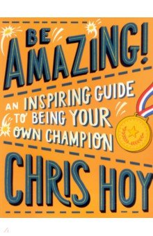 Be Amazing! An inspiring guide to being your own champion