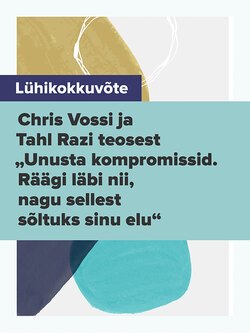 Lühikokkuvõte Chris Vossi ja Tahl Razi teosest „Unusta kompromissid. Räägi läbi nii, nagu sellest sõltuks sinu elu“