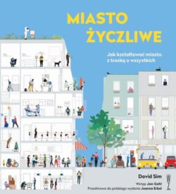 Miasto życzliwe. Jak kształtować miasto z troską o wszystkich