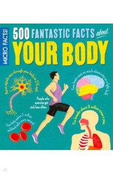 Micro Facts! 500 Fantastic Facts About Your Body