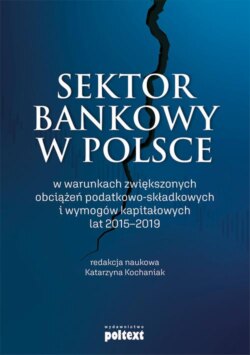Sektor bankowy w Polsce w warunkach zwiększonych obciążeń podatkowo-składkowych i wymogów kapitałowych lat 2015-2019
