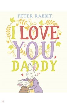 Peter Rabbit. I Love You Daddy