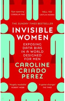 Invisible Women. Exposing Data Bias in a World Designed for Men