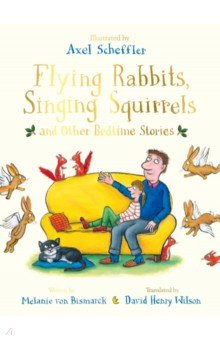 Flying Rabbits, Singing Squirrels & Other Bedtime